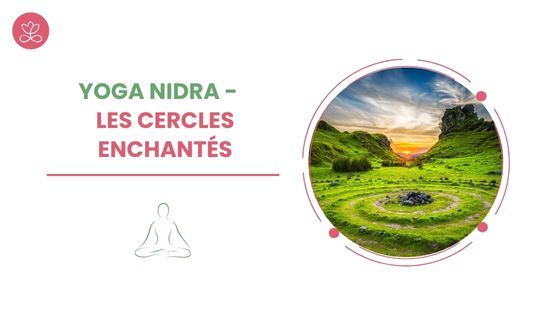 Yoga Nidra - Les cercles enchantés